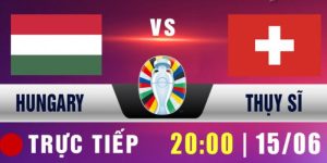 Kèo Nhà Cái | Dự Đoán Kèo Hungary Vs Thụy Sĩ Tại Euro 2024